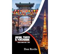 JAPAN TOKYO AND YOKOHAMA TRAVEL GUIDE 2026: Your Complete Guide and Map to Exploring Japan with Confidence
