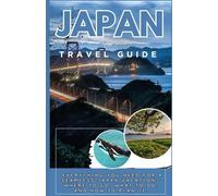 JAPAN TOUR GUIDE 2025-2026 Everything You Need for a Seamless Japan Vacation-Where to Go, What to Do, and How to Plan It.
