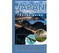 JAPAN TOUR GUIDE 2025-2026: Everything You Need for a Seamless Japan Vacation-Where to Go, What to Do, and How to Plan It.