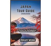 JAPAN TOUR GUIDE: Practical Tips, Top Destinations, and Seasonal Travel Advice