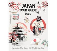 Japan Tour Guide: Your Complete Travel Guide to Landmarks, Festivals, Culture, and Unique Experiences Across Japan (2025)