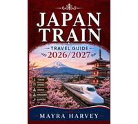 Japan Train Travel Guide 2026/2027: Discover Fast-paced Cities, Peaceful Countryside Escapes, Regional Cuisine, Historic Landmarks, and Smart Ways to Explore with Confidence