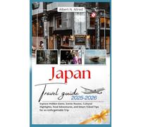 Japan Travel Guide 2025-2026: Explore Hidden Gems, Scenic Routes, Cultural Highlights, Food Adventures, and Smart Travel Tips for an Unforgettable Trip (Newly Updated 2025-2026 Travel Guides)