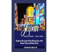 Japan Travel Guide 2025-2026: Explore the Land of the Rising Sun with Expert Tips and Itineraries