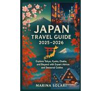 Japan Travel Guide 2025-2026: Explore Tokyo, Kyoto, Osaka, and Beyond with Expert Advice and Seasonal Guides