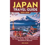 JAPAN TRAVEL GUIDE 2025-2026: Insider Itineraries and Essential Routes for Tokyo, Kyoto, Osaka, Yokohama, Hiroshima & Beyond