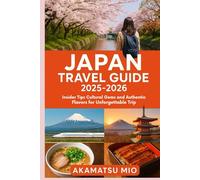 Japan Travel Guide 2025-2026: Insider Tips Cultural Gems and Authentic Flavors for Unforgettable Trip