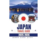 JAPAN TRAVEL GUIDE 2025-2026: Notes from the Quiet Chaos
