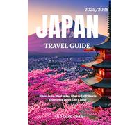 Japan Travel Guide 2025/2026: Where to Go, What to See, What to Eat & How to Experience Japan Like a Local