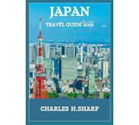 JAPAN TRAVEL GUIDE 2025: A Land of Enduring Heritage, Colorful Festivals, Culinary Delights, and Technological Marvels