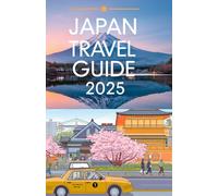 JAPAN TRAVEL GUIDE 2025: Complete transport details Hotels , restaurant Amusement park, zoo, local secrets and general information on Japan Travel Guide 2025