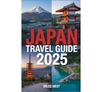 JAPAN TRAVEL GUIDE 2025: Essential Tips, Destinations, and Experiences