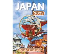 JAPAN TRAVEL GUIDE 2025: Essential Travel Information Key travel tips on transportation, must-visit places with addresses to ensure a seamless journey through Japan