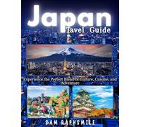 Japan Travel Guide 2025: Explore Tokyo, Kyoto, and Osaka Like a Local: Discover Hidden Gems, Budget Tips, and Cultural Experiences for First-Time Visitors and Returning Travelers