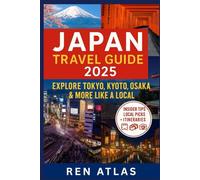 JAPAN TRAVEL GUIDE 2025: Explore Tokyo, Kyoto, Osaka & More Like a Local (Explore the World Like a Local)