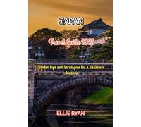 JAPAN TRAVEL GUIDE 2025: Smart Tips and Strategies for a Seamless Journey (Hidden Trails & Timeless Tales: A Guide to Offbeat Escapes for the Curious Explorer)