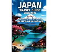 JAPAN TRAVEL GUIDE 2026-2027: Explore Hokkaido, Fukuoka, Okinawa & Kanagawa Like a Local
