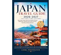 JAPAN TRAVEL GUIDE 2026-2027 FOR FIRST TIME VISITORS: TOKYO, KYOTO, OSAKA, MOUNT FUSI, HOKKAIDO, OKINAWA, HIDDEN GEMS, JAPANESE FOOD, CULTURE, FESTIVALS, TRAVEL TIPS AND EASY ITINERARIES