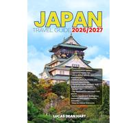 JAPAN TRAVEL GUIDE 2026/2027: From Arrival to Departure, a Well-Detailed Guide to Help You Know JAPAN in Half the Time with Easy Itineraries, Local ... Budget Advice, and Top Attractions.