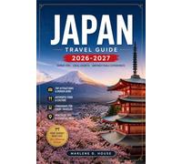 JAPAN TRAVEL GUIDE 2026-2027: From Shibuya Crossing to Rural Ryokan with Regional Itineraries, Shinkansen Routes, Historic Temples, and Local Cuisine.