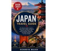 JAPAN TRAVEL GUIDE 2026-2027: The Ultimate Insider's Guide to Tokyo, Kyoto, Osaka, and Beyond, Where to Stay, What to Eat, Cultural Etiquette, Budget Tips, and Perfect Itineraries for Every Traveler