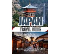 JAPAN TRAVEL GUIDE 2026: A Complete Journey Through Culture, Cities, Nature & Local Life