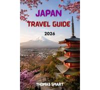 JAPAN TRAVEL GUIDE 2026: A Modern Travel Companion for Planning an Unforgettable Trip to Japan
