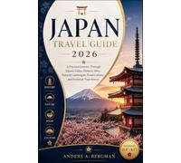 Japan Travel Guide 2026: A Practical Journey Through Japan's Cities, Historic Landmarks, Scenic Landscapes, Cultural Traditions, and Everyday Experiences