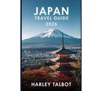 JAPAN TRAVEL GUIDE 2026: An Insider’s Handbook with Practical Itineraries and Cultural Tips for Every Traveler
