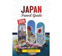 JAPAN TRAVEL GUIDE 2026: Discover Hidden Gems, Historic Landmarks, Travel Tips, and Unforgettable Vacation Experiences