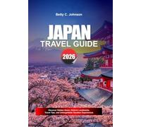 JAPAN TRAVEL GUIDE 2026: Discover Hidden Gems, Historic Landmarks, Travel Tips, and Unforgettable Vacation Experiences