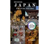 JAPAN TRAVEL GUIDE 2026: Discover Osaka, Kyoto, Tokyo & Beyond with Curated Itineraries, Insider Cultural Insights, and Essential Travel Advice for a Journey You’ll Never Forget.