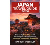 JAPAN TRAVEL GUIDE 2026: Discover the Best of Japan with Local Insights, Cultural Experiences, Travel Tips, and Must See Destinations