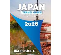 JAPAN TRAVEL GUIDE 2026: Discover the Traditions, Customs and Modern Life