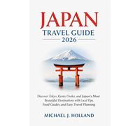 Japan Travel Guide 2026: Discover Tokyo, Kyoto, Osaka, and Japan’s Most Beautiful Destinations with Local Tips, Food Guides, and Easy Travel Planning