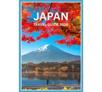 Japan travel guide 2026: Explore Ancient Traditions & Futuristic Wonders