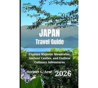 JAPAN Travel Guide 2026: Explore Majestic Mountains, Ancient Castles, and Endless Culinary Adventures