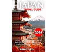 JAPAN Travel Guide 2026: Explore The Region Hidden Treasures, Rich Culture, Iconic Landmarks, Local Delights, and Essential Travel Tips