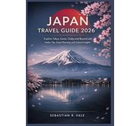 JAPAN TRAVEL GUIDE 2026: Explore Tokyo, Kyoto, Osaka and Beyond with Insider Tips, Smart Planning, and Cultural Insights