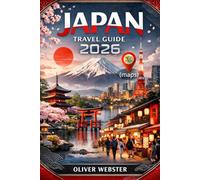 Japan Travel Guide 2026: Explore Tokyo, Kyoto, Osaka, Hidden Gems, MustSee Attractions, Local Food, and Cultural Insights for First-Time and Experienced Travelers