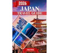 Japan Travel Guide 2026: From Tokyo’s Electric Energy to Kyoto’s Timeless Charm: Discover Ancient Traditions, Neon Metropolises, Mountain Escapes, World-Class Cuisine, and the True Spirit of Japan