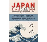 JAPAN Travel Guide 2026: Hidden Gems, Secret Neighborhoods & Local Experiences: The Modern Explorer’s Guide to Quiet Kyoto, Authentic Tokyo & ... Eki Stamp pages & Cultural Etiquette....