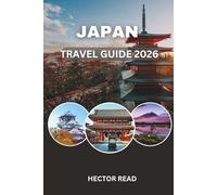 JAPAN TRAVEL GUIDE 2026: Insider Tips, Cultural Insights, and Smart Itineraries for Every Traveler