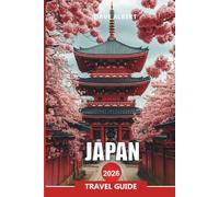 JAPAN Travel Guide 2026: Japan vacation planner: Tokyo highlights, Kyoto culture trails & island escapes