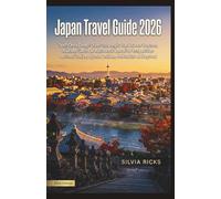JAPAN TRAVEL GUIDE 2026: Text-Only Deep-Dive: Strategic Back Door Routes, Hidden Gems & Authentic Local’s Perspective Across Tokyo, Kyoto, Osaka, Hokkaido & Beyond