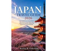 JAPAN TRAVEL GUIDE 2026: “The Complete First-Timer's Guide to Tokyo, Kyoto & Osaka Hidden Gems, Stress-Free Itineraries, Budget Tips, Local Food & Cultural Etiquette”
