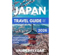 Japan Travel Guide 2026: The Stress Free Guide For Families, Couples And Seniors With Detailed Itineraries (Valen Dreygar Travel Guides)