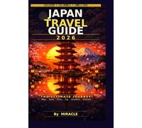 Japan Travel Guide 2026: The Ultimate Journey to Tokyo, Kyoto, Osaka, Fuji, Hiroshima & Okinawa