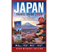 JAPAN TRAVEL GUIDE 2026: The Up-to-Date Pocket Guide to Tokyo, Kyoto & Osaka with 7-Day Itineraries, Hidden Gems & Budget Tips