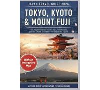 Japan Travel Guide 2026: Tokyo, Kyoto & Mount Fuji, 7-10 Day Itineraries, Insider Tips, Rail Passes, Local Culture & Stress-Free Travel in Japan